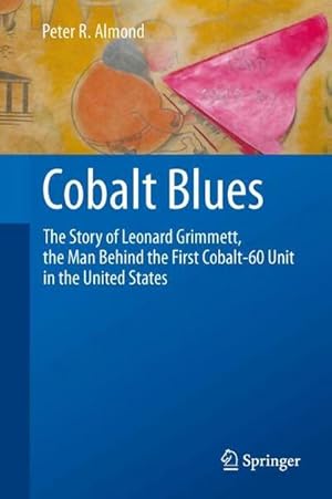 Image du vendeur pour Cobalt Blues : The Story of Leonard Grimmett, the Man Behind the First Cobalt-60 Unit in the United States mis en vente par AHA-BUCH GmbH