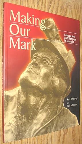 Seller image for Making Our Mark: Labour Arts and Heritage in Ontario for sale by Alex Simpson