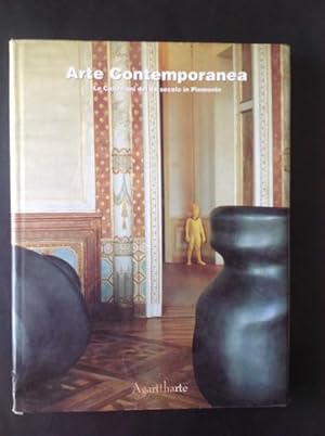 Seller image for ARTE CONTEMPORANEA LE COLLEZIONI DEL XX SECOLO IN PIEMONTE for sale by Il Mondo Nuovo