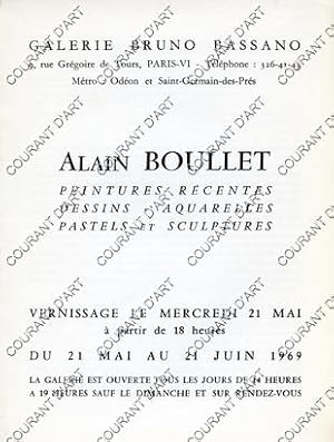 ALAIN BOULLET. PEINTURES RECENTES. DESSINS-AQUARELLES. PASTELS ET SCULPTURES. 21/05/1969-21/06/19...