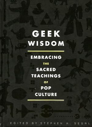 GEEK WISDOM : Embracing the Sacred Teachings of Pop Culture