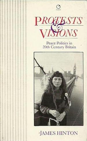 Bild des Verkufers fr Protests and Visions: Peace Politics in 20th Century Britain zum Verkauf von Fine Print Books (ABA)