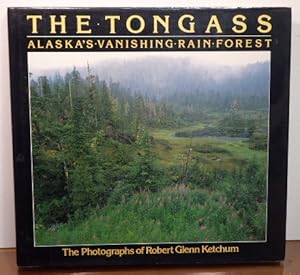 Seller image for THE TONGASS Alaska's Vanishing Rain Forest - The Photographs of Robert Glenn Ketchum [SIGNED] for sale by RON RAMSWICK BOOKS, IOBA