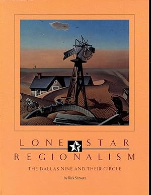 Seller image for Lone Star regionalism : the Dallas Nine and their circle, 1928-1945. [Dallas Artists League & a New Regionalism; Dallas Nine & the Texas centennial; Triumph of Lone Star Regionalism; A Regionalist Legacy] for sale by Joseph Valles - Books