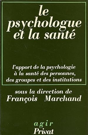 Le psychologue et la santé. L'apport de la psychologie à la santé des personnes, des groupes et d...