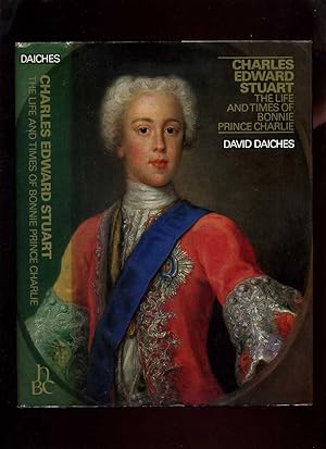 Charles Edward Stuart: The Life and Times of Bonnie Prince Charlie