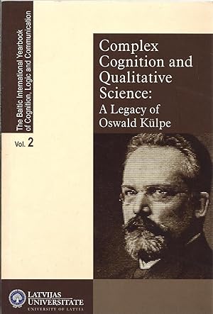 Complex Cognition and Qualitative Science : A Legacy of Oswald Kulpe. The Baltic International Ye...