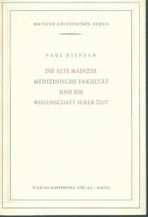 Seller image for Die alte Mainzer Medizinische Fakultt und die Wissenschaft ihrer Zeit. Festvortrag anllich des 5. Jahrestages der Wiedererffnung der Johannes Gutenberg-Universitt am 22. Mai 1951. Mainzer Universitts-Reden, 18. for sale by Antiquariat Carl Wegner