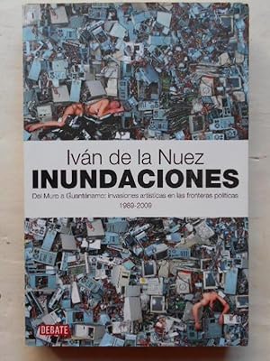 Image du vendeur pour Inundaciones: Del Muro a Guantnamo: invasiones artsticas en las fronteras polticas en las fronteras polticas, 1989-2009. mis en vente par Carmichael Alonso Libros