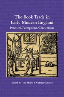 Bild des Verkufers fr BOOK TRADE IN EARLY MODERN ENGLAND: PRACTICES, PERCEPTIONS, CONNECTIONS.|THE zum Verkauf von Oak Knoll Books, ABAA, ILAB