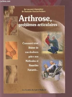 Seller image for ARTHROSE, PROBLEMES ARTICULAIRES : COMMENT VOUS LIBERER DE VOS DOULEURS GRACE AUX METHODES ET REMEDES NATURELS. for sale by Le-Livre