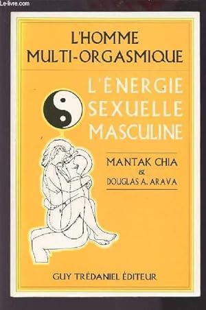 Bild des Verkufers fr L'HOMME MULTI ORGASMIQUE - L'ENERGIE SEXUELLE MASCULINE. zum Verkauf von Le-Livre