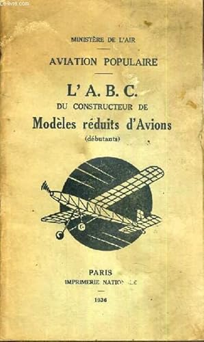 Seller image for L'A. B.C. DU CONSTRUCTEUR DE MODELES REDUITS D'AVIONS (DEBUTANT) - AVIATION POPULAIRE for sale by Le-Livre