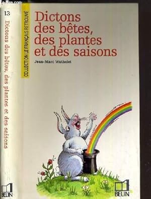 Image du vendeur pour DICTONS DES BETES, DES PLANTES ET DES SAISONS / COLLECTION LE FRANCAIS RETROUVE N13. mis en vente par Le-Livre