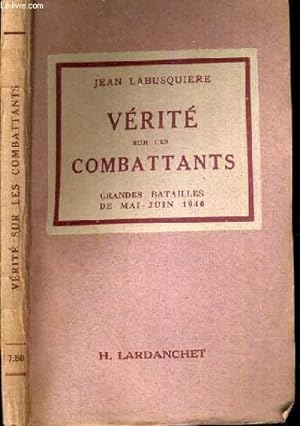 Immagine del venditore per VERITE SUR LES COMBATTANTS - GRANDES BATAILLES DE MAI-JUIN 1940. venduto da Le-Livre