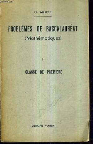 Seller image for PROBLEMES DE BACCALAUREAT (MATHEMATIQUES) - I : CLASSE DE PREMIERE / 7E EDITION. for sale by Le-Livre