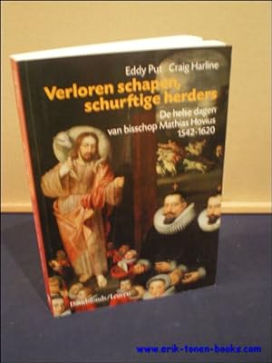 Image du vendeur pour VERLOREN SCHAPEN, SCHURFTIGE HERDERS. DE HELSE DAGEN VAN BISSCHOP MATHIAS HOVIUS 1542 - 1620, mis en vente par BOOKSELLER  -  ERIK TONEN  BOOKS