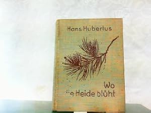 Wo die Heide blüht. Schilderungen und Erzählungen eines Jägers. Mit Bildschmuck von Karl Wagner.