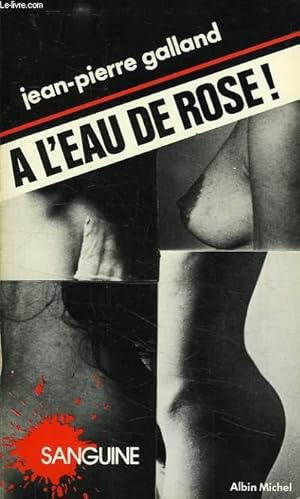 Seller image for A L'EAU DE ROSE for sale by Le-Livre