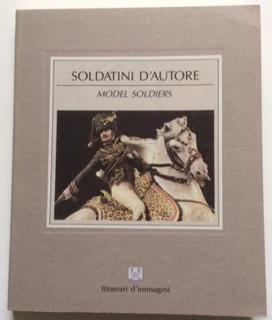 Seller image for MODEL SOLDIERS SOLDATINI D'AUTORE for sale by Chris Barmby MBE. C & A. J. Barmby