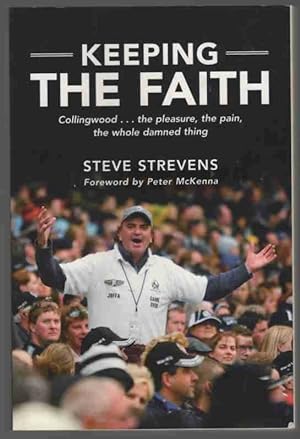 KEEPING THE FAITH Collingwood. the Pleasure, the Pain, the Whole Damned Thing.