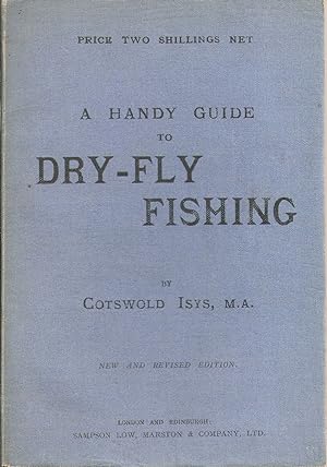 Seller image for A HANDY GUIDE TO DRY-FLY FISHING. With a series of graduated exercises for all who wish to learn it. By Cotswold Isys, M.A. New and revised edition. for sale by Coch-y-Bonddu Books Ltd