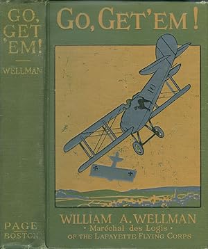 Go, Get' Em!: The True Adventures of an American Aviator of the Lafayette Flying Corps who was th...