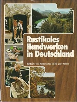Seller image for Rustikales Handwerken in Deutschland. Mit Bastel- u. Handarbeiten fr die ganze Familie. for sale by Versandantiquariat Dr. Uwe Hanisch