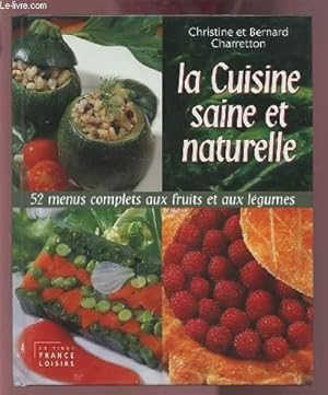 Bild des Verkufers fr LA CUISINE SAINE ET NATURELLE - 52 MENUS COMPLETS AUX FRUITS ET AUX LEGUMES. zum Verkauf von Le-Livre