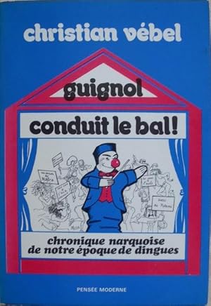 Seller image for Guignol conduit le bal! Chronique narquoise de notre poque de dingues. for sale by Librairie les mains dans les poches