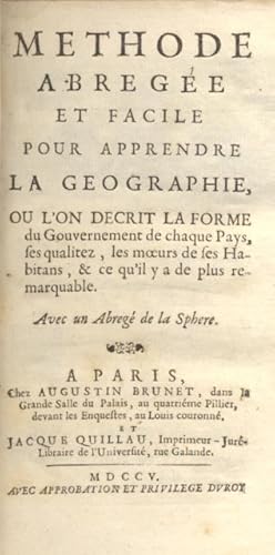 Bild des Verkufers fr METHODE ABREG ET FACILE POUR APPRENDRE LA GEOGRAPHIE. Ou l'on decrit la forme du Gouvernement de chaque Pays, ses qualitez, les moeurs de ses Habitans, & ce qu'il y a de plus remarquable. Avec un Abreg de la Sphere. zum Verkauf von studio bibliografico pera s.a.s.