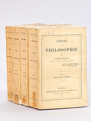 Cours de Philosophie (4 Tomes - Complet) Tome I : Métaphysique ; Tome II : Logique ; Tome III : M...