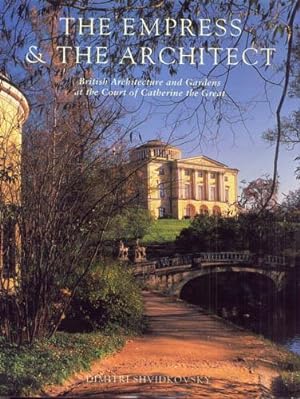 Seller image for THE EMPRESS AND THE ARCHITECT: British Architecture and Gardens at the Court of Catherine the Great for sale by Carnegie Hill Books