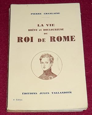 Seller image for LA VIE BREVE ET DOULOUREUSE DU ROI DE ROME for sale by LE BOUQUINISTE