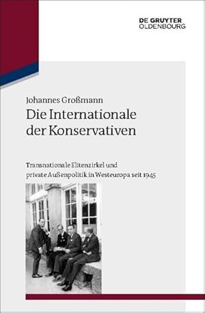 Bild des Verkufers fr Die Internationale der Konservativen : Transnationale Elitenzirkel und private Auenpolitik in Westeuropa seit 1945 zum Verkauf von AHA-BUCH GmbH