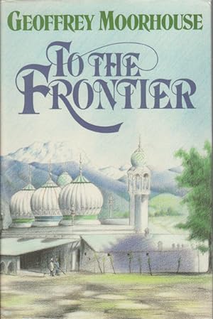 Image du vendeur pour To the Frontier. mis en vente par Asia Bookroom ANZAAB/ILAB
