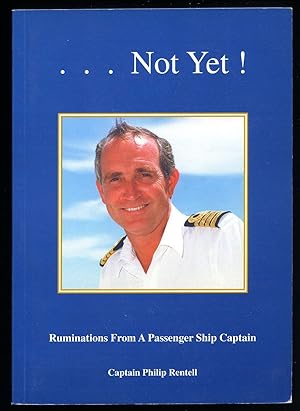 Seller image for Not Yet! Ruminations From a Passenger Ship Captain [Signed] for sale by Little Stour Books PBFA Member