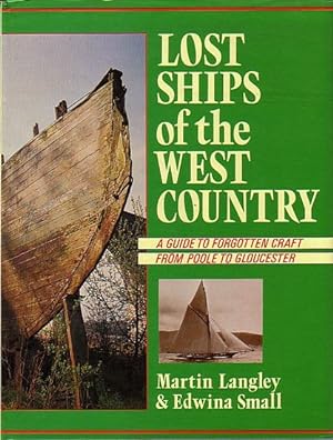 Seller image for LOST SHIPS OF THE WEST COUNTRY, A Guide to Forgotten Craft from Poole to Gloucester for sale by Jean-Louis Boglio Maritime Books
