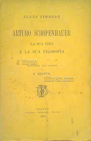 Arturo Schopenhauer. La sua vita e la sua filosofia