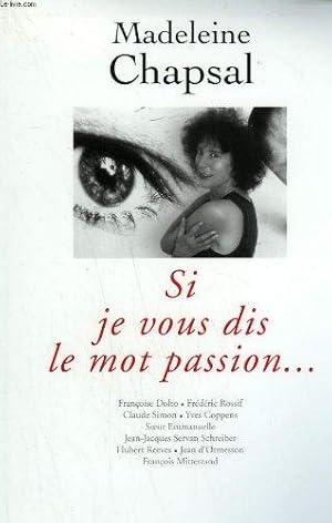 Si je vous dis le mot passion : Françoise Dolto Frédéric Rossif Claude Simon.et al