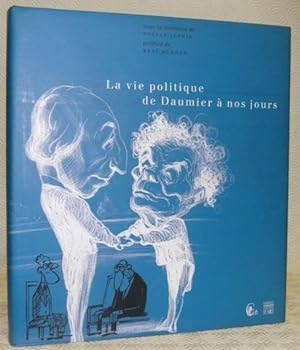 Image du vendeur pour La vie politique de Daumier  nos jours. Prface de Ren Rmond. Postface de Jean-Louis Debr. mis en vente par Bouquinerie du Varis