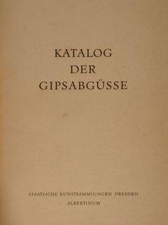 KATALOG DER GIPSABGUSSE. BILDWERKE DES ALTERTMUS IN ABGÜSSEN AUS DEM ALBERTINUM ZU DRESDEN.