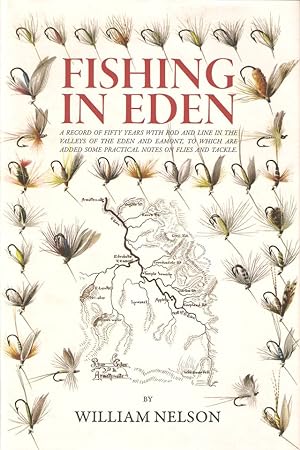 Seller image for FISHING IN EDEN. A record of fifty years with rod and line in the valleys of the Eden and Eamont; to which are added some practical notes on flies and tackle. By William Nelson. for sale by Coch-y-Bonddu Books Ltd