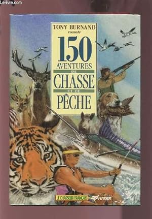 Bild des Verkufers fr 150 AVENTURES DE CHASSE ET DE PECHE. zum Verkauf von Le-Livre
