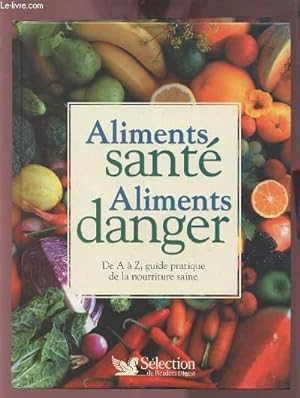 Seller image for ALIMENTS SANTE ALIMENTS DANGER - DE A A Z, GUIDE PRATIQUE DE LA NOURRITURE SAINE. for sale by Le-Livre