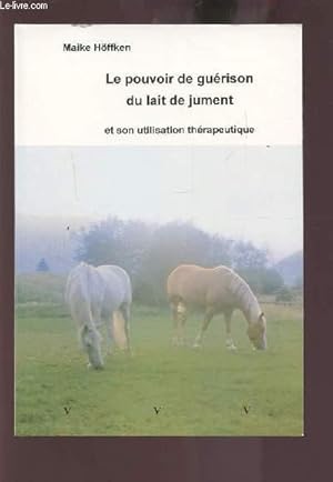 Bild des Verkufers fr LE POUVOIR DE GUERISSON DU LAIT DE JUMENT ET SON UTILISATION THERAPEUTIQUE. zum Verkauf von Le-Livre