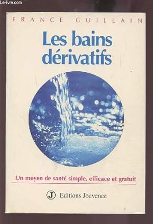 Bild des Verkufers fr LES BAINS DERIVATIFS - UN MOYEN DE SANTE SIMPLE, EFFICACE ET GRATUIT. zum Verkauf von Le-Livre