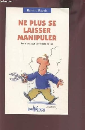 Image du vendeur pour NE PLUS SE LAISSER MANIPULER - POUR AVANCER LIBRE DANS LA VIE. mis en vente par Le-Livre