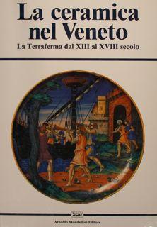 Immagine del venditore per LA CERAMICA NEL VENETO. La Terraferma dal XIII al XVIII secolo. venduto da EDITORIALE UMBRA SAS