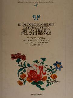 IL DECORO FLOREALE NATURALISTICO NELLA CERAMICA DEL XVIII SECOLO. Naturalistic floral decoration ...